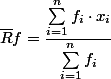 \overline{R}f = \dfrac{\sum\limits_{i=1}^{n} f_i \cdot x_i}{\sum_{i=1}^{n} f_i}